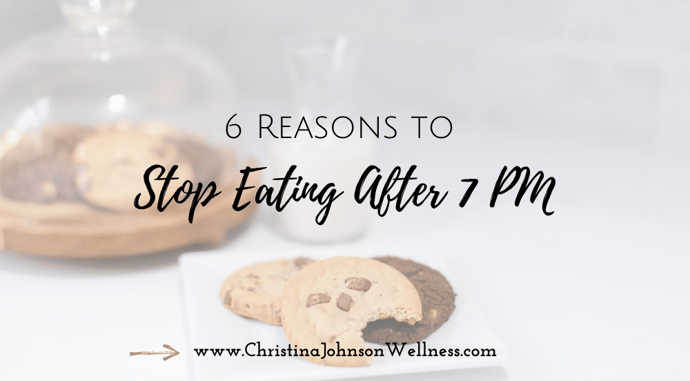 6 Reasons To Stop Eating By 7pm