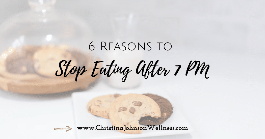 6 Reasons To Stop Eating By 7pm